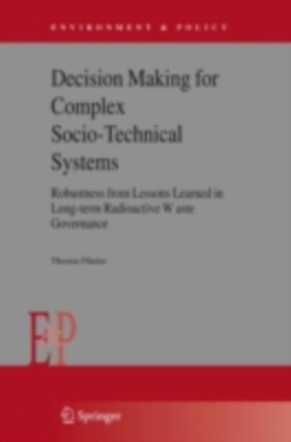 Decision Making for Complex Socio-Technical Systems : Robustness from Lessons Learned in Long-Term Radioactive Waste Governance, PDF eBook