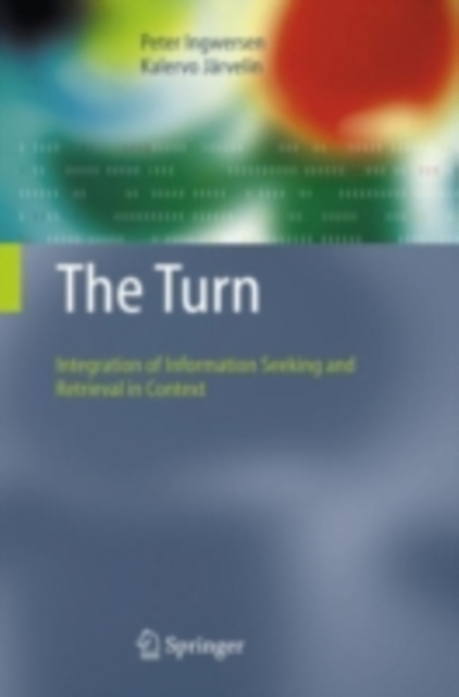 The Turn : Integration of Information Seeking and Retrieval in Context, PDF eBook