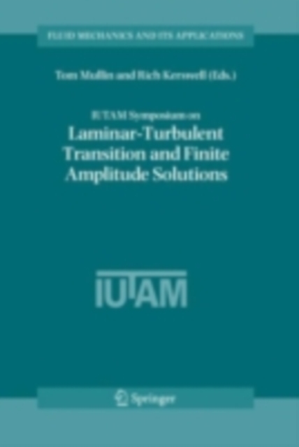 IUTAM Symposium on Laminar-Turbulent Transition and Finite Amplitude Solutions, PDF eBook