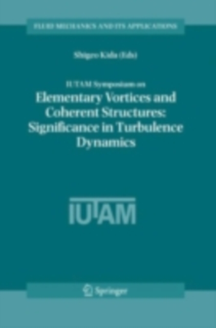 IUTAM Symposium on Elementary Vortices and Coherent Structures: Significance in Turbulence Dynamics : Proceedings of the IUTAM Symposium held at Kyoto International Community House, Kyoto, Japan, 26-2, PDF eBook
