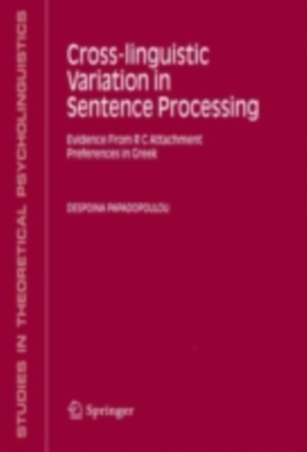 Cross-linguistic Variation in Sentence Processing : Evidence From R C Attachment Preferences in Greek, PDF eBook