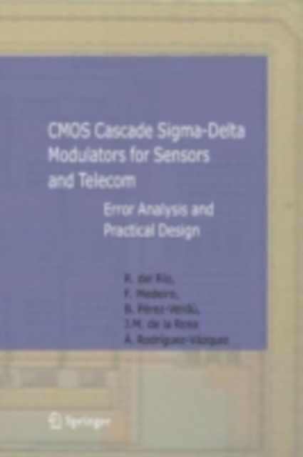 CMOS Cascade Sigma-Delta Modulators for Sensors and Telecom : Error Analysis and Practical Design, PDF eBook