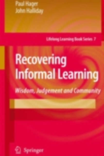 Recovering Informal Learning : Wisdom, Judgement and Community, PDF eBook