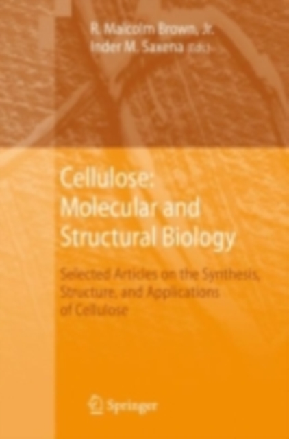 Cellulose: Molecular and Structural Biology : Selected Articles on the Synthesis, Structure, and Applications of Cellulose, PDF eBook