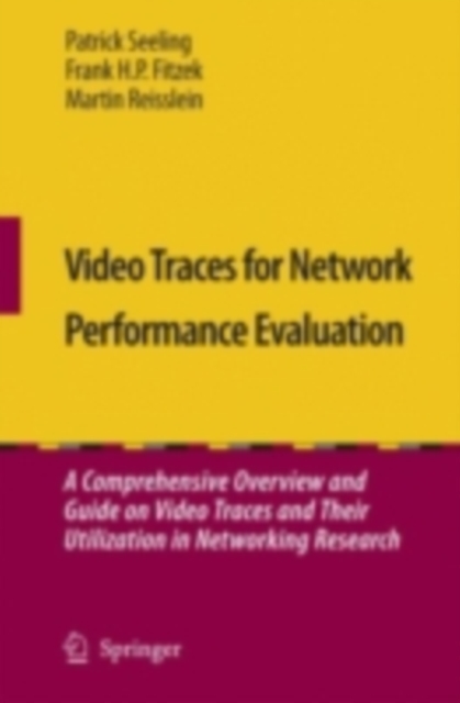 Video Traces for Network Performance Evaluation : A Comprehensive Overview and Guide on Video Traces and Their Utilization in Networking Research, PDF eBook