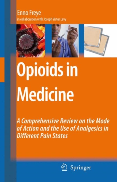 Opioids in Medicine : A Comprehensive Review on the Mode of Action and the Use of Analgesics in Different Clinical Pain States, Hardback Book
