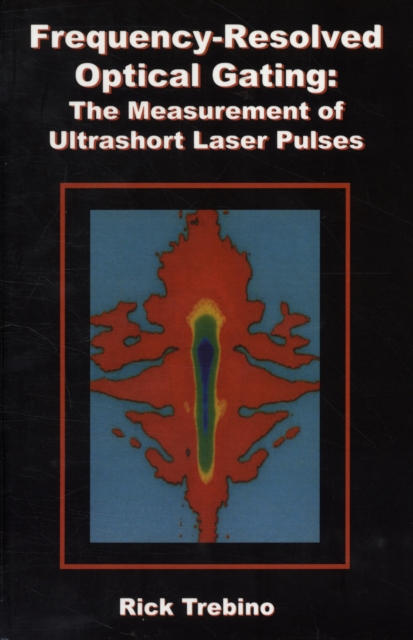 Frequency-resolved Optical Gating : The Measurement of Ultrashort Laser Pulses, Mixed media product Book