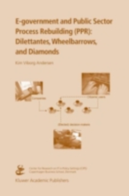 E-government and Public Sector Process Rebuilding : Dilettantes, Wheel Barrows, and Diamonds, PDF eBook