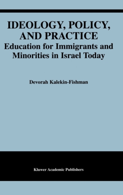 Ideology, Policy, and Practice : Education for Immigrants and Minorities in Israel Today, Hardback Book