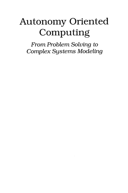 Autonomy Oriented Computing : From Problem Solving to Complex Systems Modeling, PDF eBook