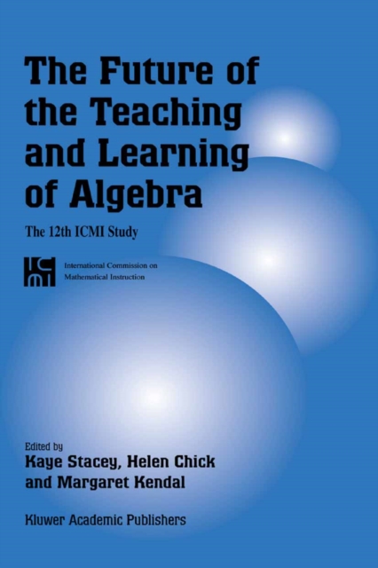 The Future of the Teaching and Learning of Algebra : The 12th ICMI Study, PDF eBook