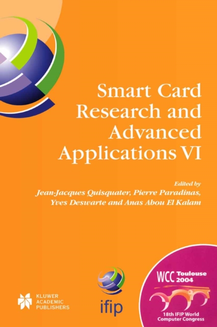 Smart Card Research and Advanced Applications VI : IFIP 18th World Computer Congress TC8/WG8.8 & TC11/WG11.2 Sixth International Conference on Smart Card Research and Advanced Applications (CARDIS) 22, PDF eBook