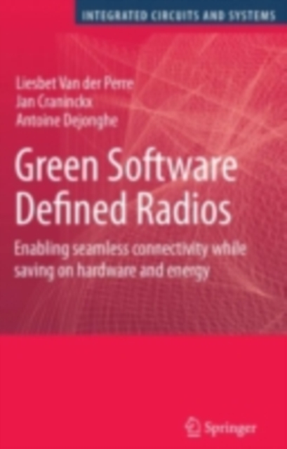 Green Software Defined Radios : Enabling seamless connectivity while saving on hardware and energy, PDF eBook