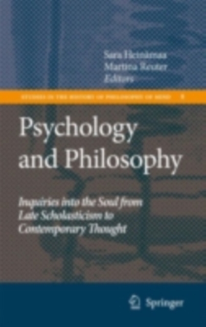 Psychology and Philosophy : Inquiries into the Soul from Late Scholasticism to Contemporary Thought, PDF eBook