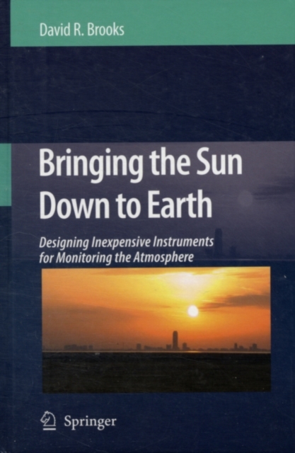 Bringing the Sun Down to Earth : Designing Inexpensive Instruments for Monitoring the Atmosphere, PDF eBook