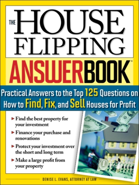 The House Flipping Answer Book : Practical Answers to More Than 125 Questions on How to Find, Fix, and Sell Houses for Profit, EPUB eBook