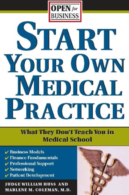 Start Your Own Medical Practice : A Guide to All the Things They Don't Teach You in Medical School about Starting Your Own Practice, EPUB eBook