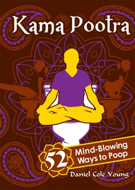 Kama Pootra : 52 Mind-Blowing Ways to Poop, Hardback Book