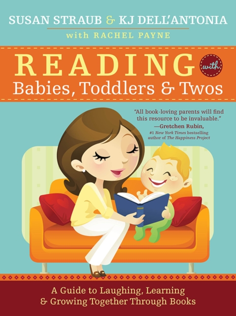 Reading with Babies, Toddlers and Twos : A Guide to Laughing, Learning and Growing Together Through Books, EPUB eBook