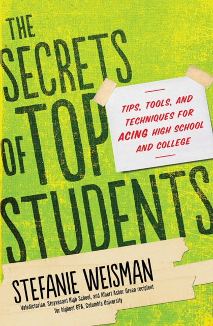 The Secrets of Top Students : Tips, Tools, and Techniques for Acing High School and College, EPUB eBook