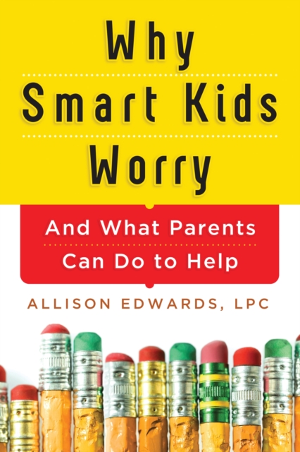 Why Smart Kids Worry : And What Parents Can Do to Help, Paperback / softback Book