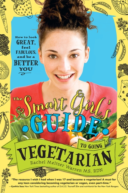 The Smart Girl's Guide to Going Vegetarian : How to Look Great, Feel Fabulous, and Be a Better You, EPUB eBook