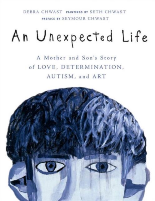 An Unexpected Life : A Mother and Son's Story of Love, Determination, Autism, and Art, Hardback Book