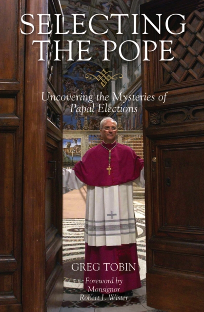 Selecting the Pope : Uncovering the Mysteries of Papal Elections, EPUB eBook