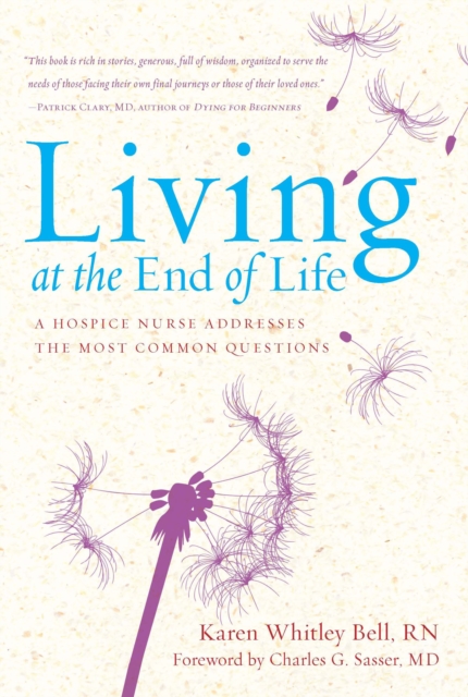 Living at the End of Life : A Hospice Nurse Addresses the Most Common Questions, EPUB eBook