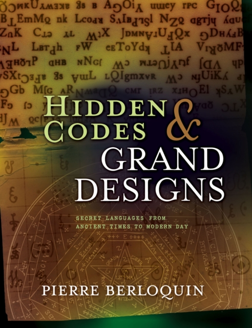 Hidden Codes & Grand Designs : Secret Languages from Ancient Times to Modern Day, EPUB eBook