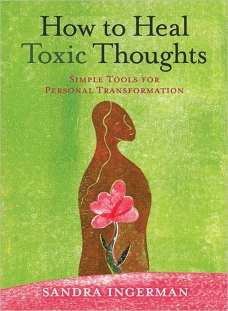 How to Heal Toxic Thoughts : Simple Tools for Personal Transformation, Paperback / softback Book