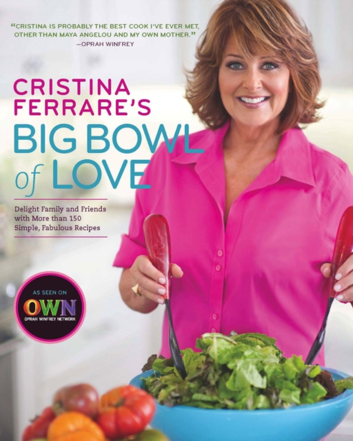 Cristina Ferrare's Big Bowl of Love : Delight Family and Friends with More than 150 Simple, Fabulous Recipes, EPUB eBook