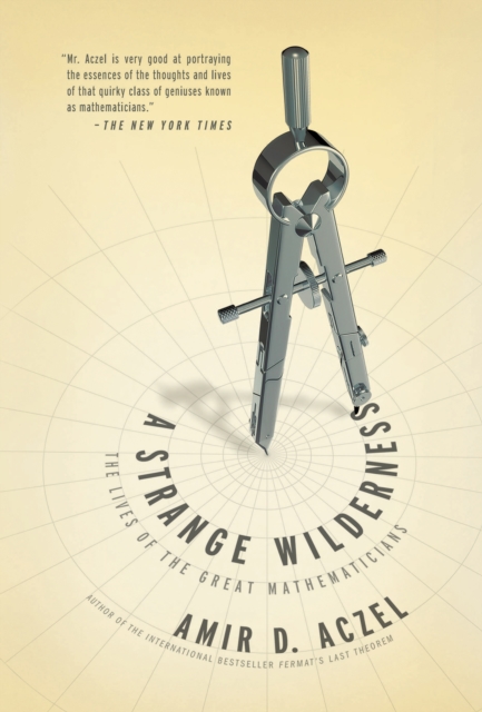 A Strange Wilderness : The Lives of the Great Mathematicians, EPUB eBook
