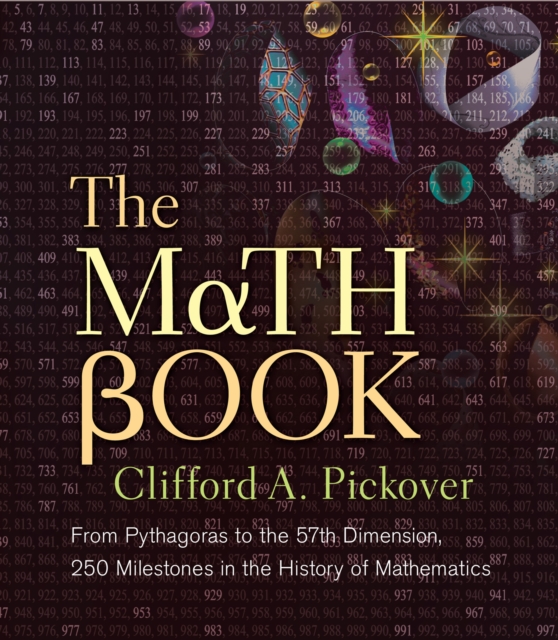 The Math Book : From Pythagoras to the 57th Dimension, 250 Milestones in the History of Mathematics, EPUB eBook