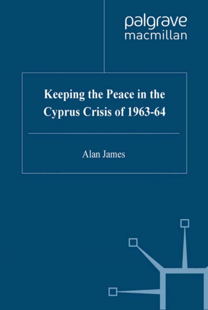 Keeping the Peace in the Cyprus Crisis of 1963-64, PDF eBook