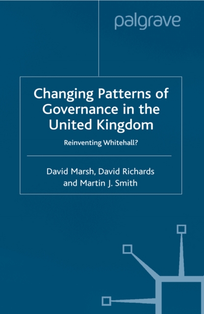 Changing Patterns of Government : Reinventing Whitehall?, PDF eBook