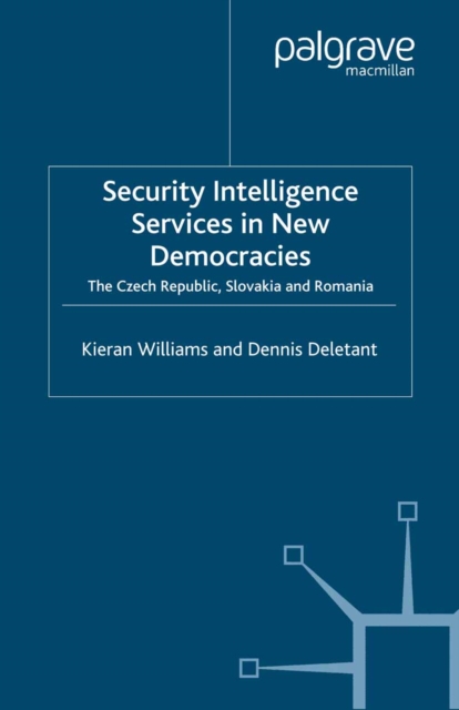 Security Intelligence Services in New Democracies : The Czech Republic, Slovakia and Romania, PDF eBook