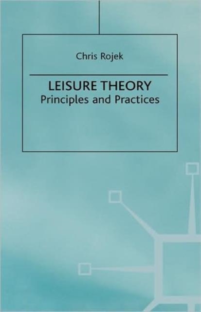 Leisure Theory : Principles and Practice, Paperback / softback Book