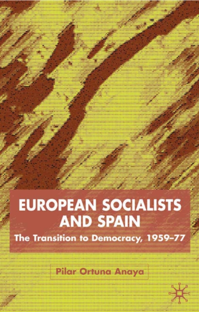 European Socialists and Spain : The Transition to Democracy, 1959-77, PDF eBook