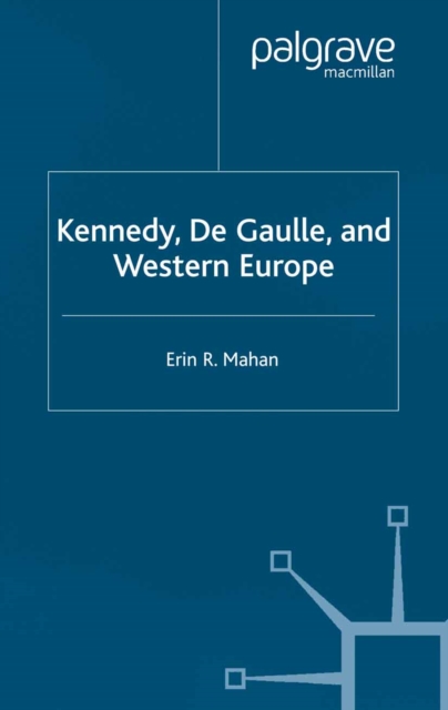 Kennedy, de Gaulle and Western Europe, PDF eBook