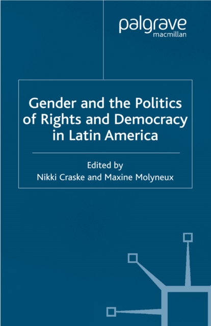 Gender and the Politics of Rights and Democracy in Latin America, PDF eBook