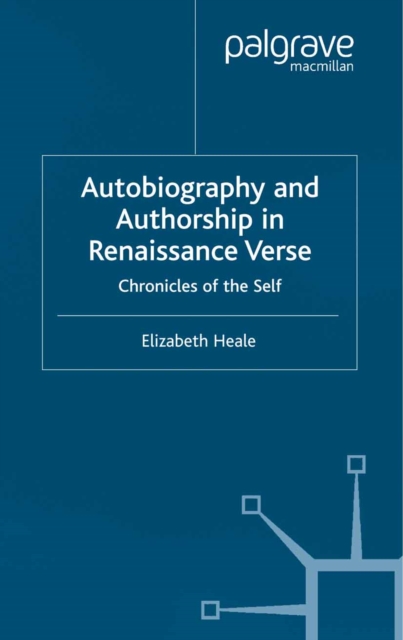 Autobiography and Authorship in Renaissance Verse : Chronicles of the Self, PDF eBook
