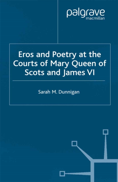 Eros and Poetry at the Courts of Mary Queen of Scots and James VI, PDF eBook