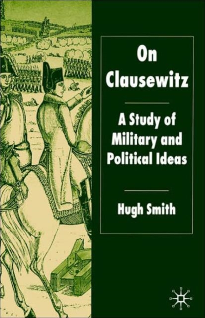 On Clausewitz : A Study of Military and Political Ideas, Paperback / softback Book