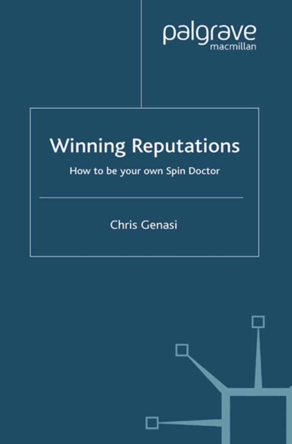 Winning Reputations : How To Be Your Own Spin Doctor, PDF eBook