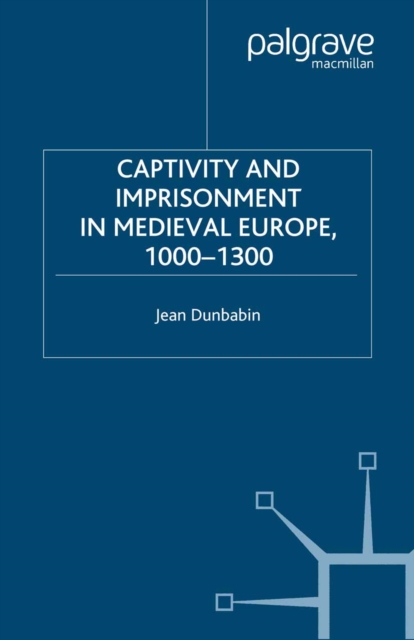Captivity and Imprisonment in Medieval Europe, 1000-1300, PDF eBook