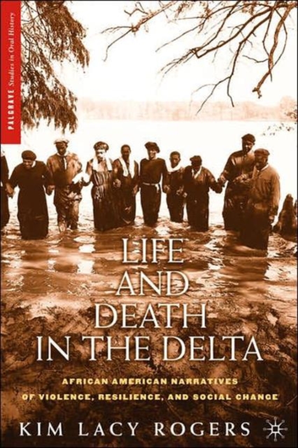 Life and Death in the Delta : African American Narratives of Violence, Resilience, and Social Change, Paperback / softback Book