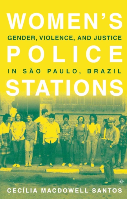 Women's Police Stations : Gender, Violence, and Justice in Sao Paulo, Brazil, PDF eBook