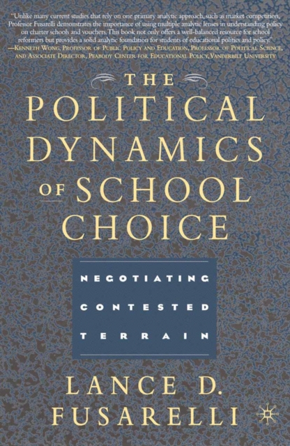 The Political Dynamics of School Choice : Negotiating Contested Terrain, PDF eBook