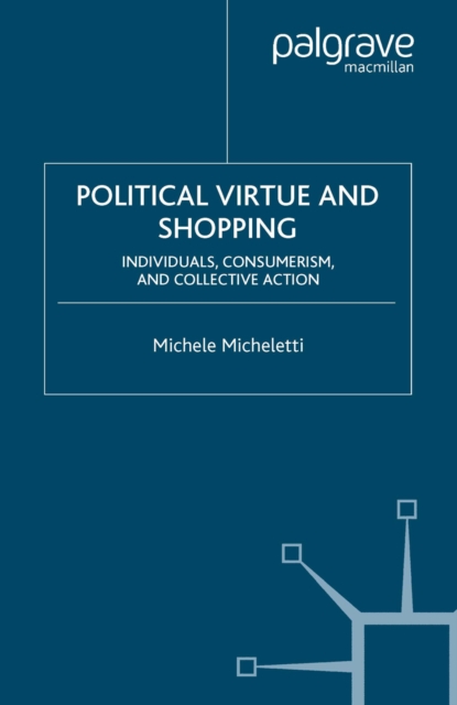 Political Virtue and Shopping : Individuals, Consumerism, and Collective Action, PDF eBook